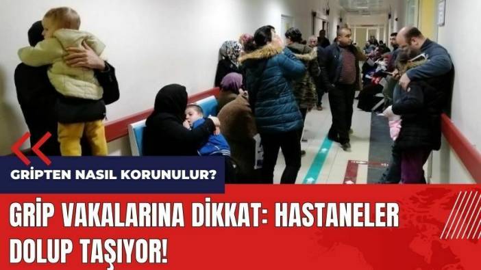 Grip vakalarına dikkat: Hastaneler dolup taşıyor! Gripten nasıl korunulur?