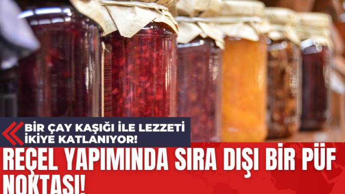 Reçel Yapımında Sıra Dışı Bir Püf Noktası! Bir Çay Kaşığı İle Lezzeti İkiye Katlanıyor!