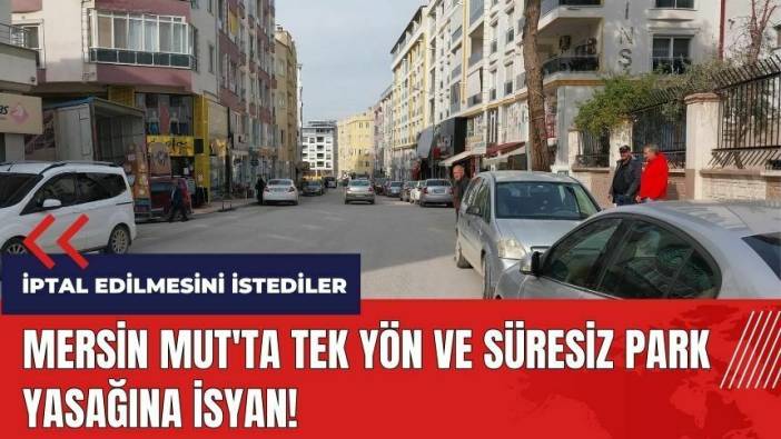 Mersin Mut'ta tek yön ve süresiz park yasağına isyan