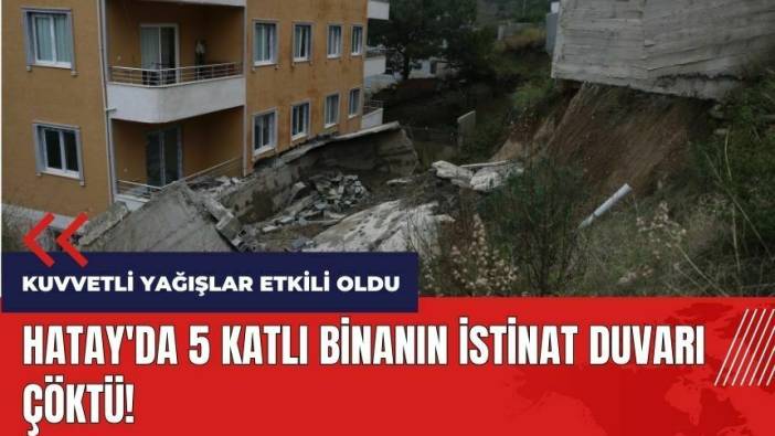 Hatay'da 5 katlı binanın istinat duvarı çöktü