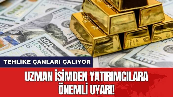 Uzman isimden yatırımcılara önemli uyarı! Tehlike çanları çalıyor