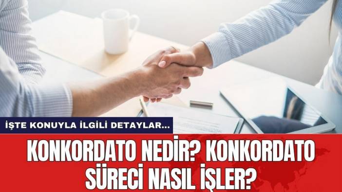 Konkordato Nedir? Konkordato Süreci Nasıl İşler?