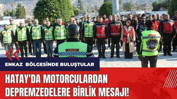 Hatay'da motorculardan depremzedelere birlik mesajı!