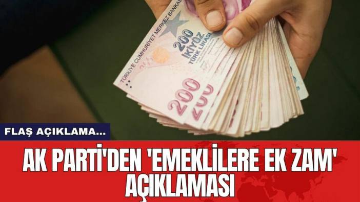 AK Parti'den 'emeklilere ek zam' açıklaması