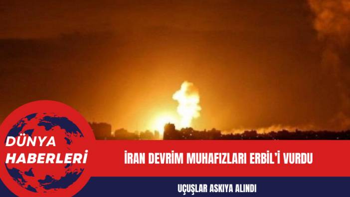 İran Devrim Muhafızları Erbil’i vurdu