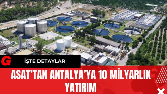 ASAT’tan Antalya’ya 10 Milyarlık Yatırım