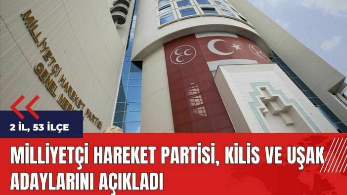 MHP Kilis ve Uşak adaylarını açıkladı