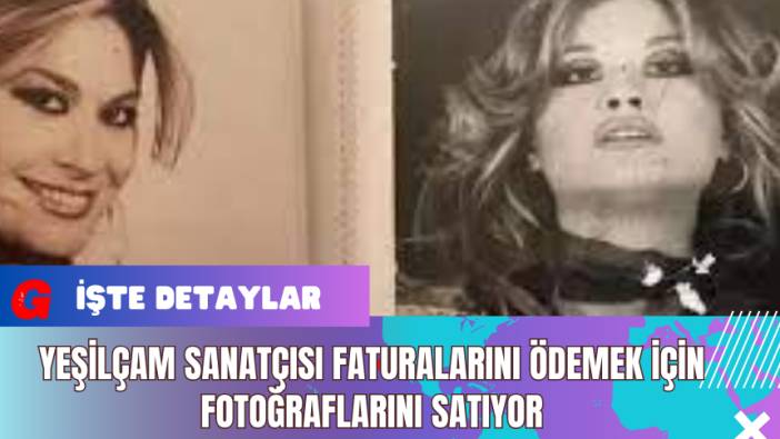 Yeşilçam Sanatçısı Faturalarını Ödemek İçin Fotoğraflarını Satıyor