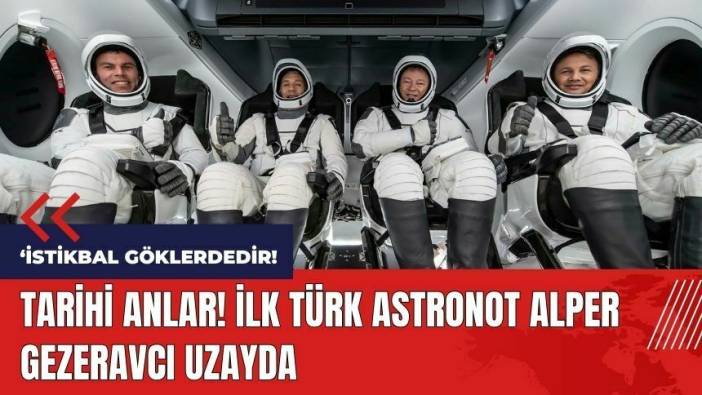 Tarihi anlar! İlk Türk astronot Alper Gezeravcı uzayda
