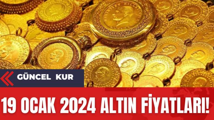 19 Ocak 2024 altın fiyatları!