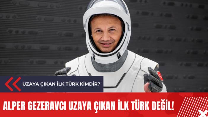Alper Gezeravcı uzaya çıkan ilk Türk değil! Uzaya çıkan ilk Türk kimdir?