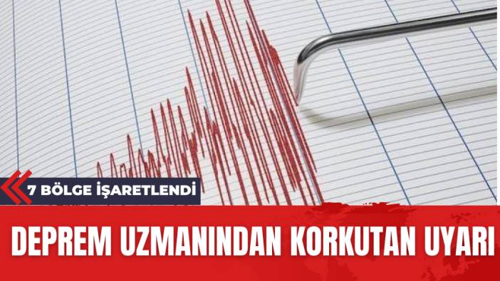 Deprem uzmanı uyardı! Bu 7 bölgeye dikkat