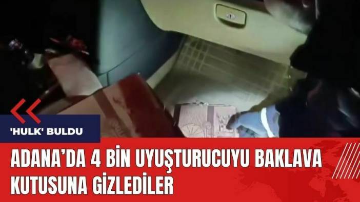 Adana'da 4 bin uy*şturucuyu baklava kutusuna gizlediler