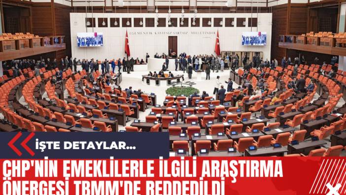 CHP'nin Emeklilerle İlgili Araştırma Önergesi TBMM'de Reddedildi