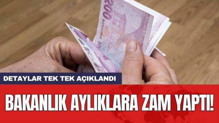Bakanlık aylıklara zam yaptı! Detaylar tek tek açıklandı