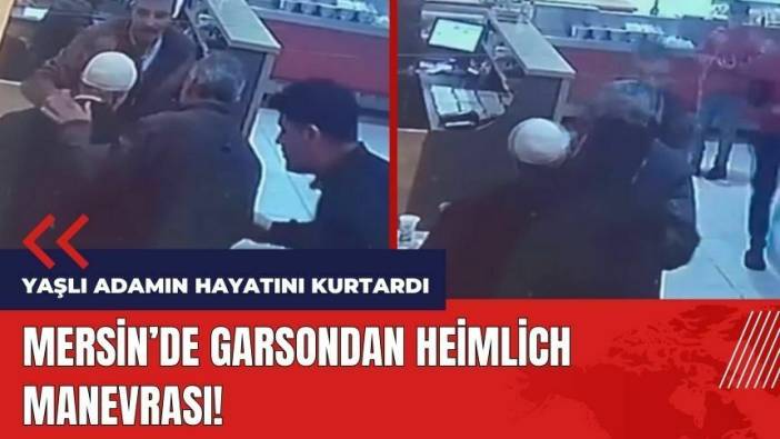 Mersin'de garsondan Heimlich manevrası! Yaşlı adamın hayatını kurtardı