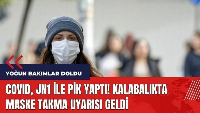 Covid JN1 ile pik yaptı! Kalabalıkta maske takma uyarısı geldi