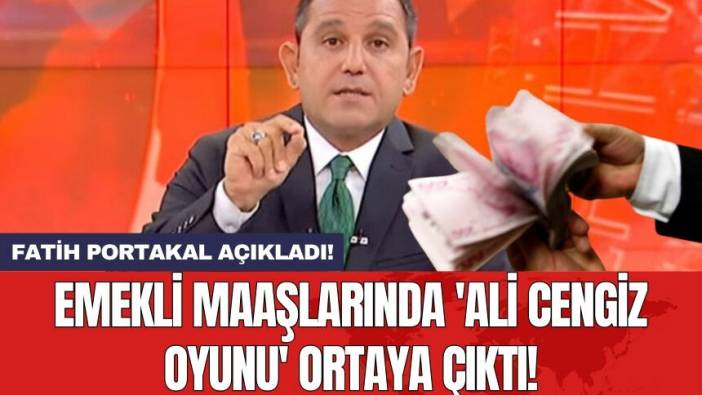 Fatih Portakal açıkladı! Emekli Maaşlarında 'Ali Cengiz Oyunu' Ortaya Çıktı!