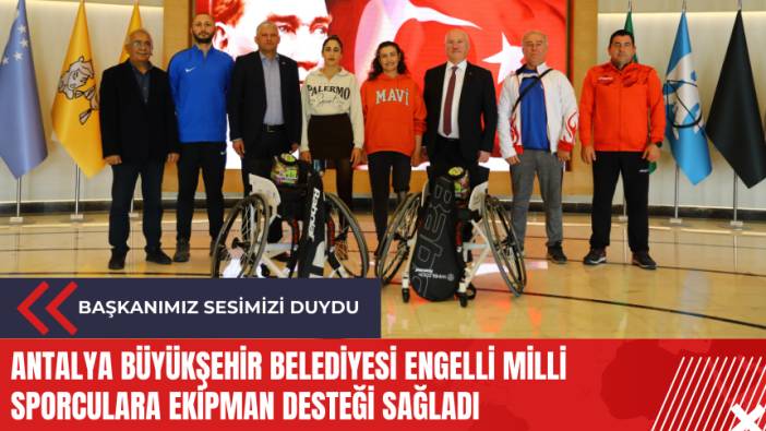 Antalya Büyükşehir Belediyesi engelli milli sporculara ekipman desteği sağladı