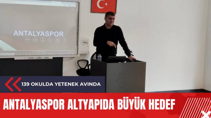 Antalyaspor altyapıda büyük hedef: 139 okulda yetenek avında