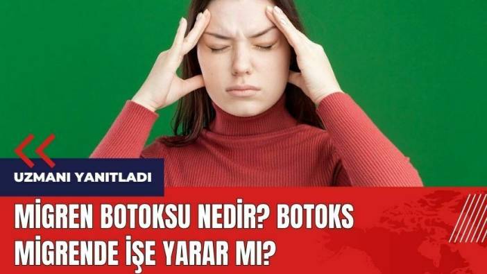 Migren botoksu nedir? Botoks migrende işe yarar mı?