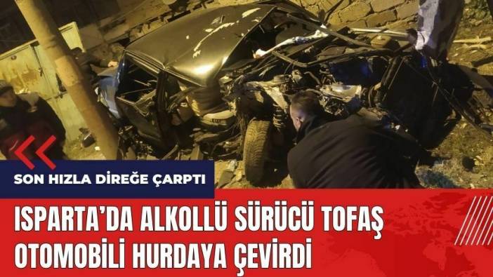 Isparta'da alkollü sürücü Tofaş otomobili hurdaya çevirdi