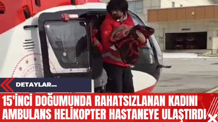 15'inci Doğumunda Rahatsızlanan Kadını Ambulans Helikopter Hastaneye Ulaştırdı