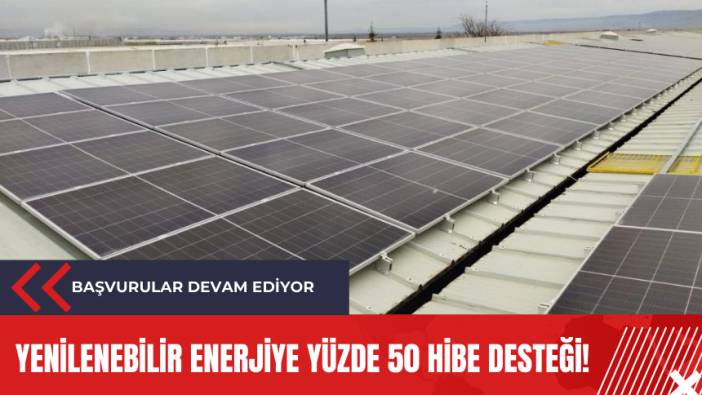 Yenilenebilir enerjiye yüzde 50 hibe desteği!