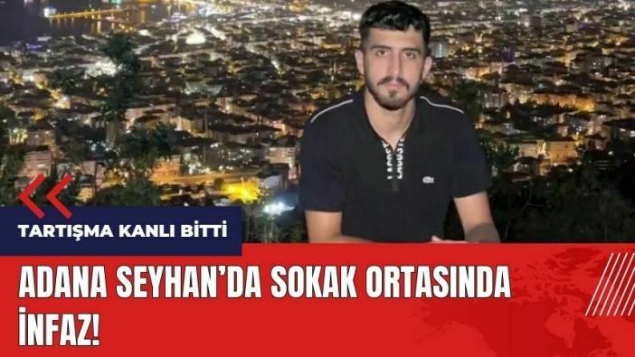 Adana Seyhan'da sokak ortasında infaz!