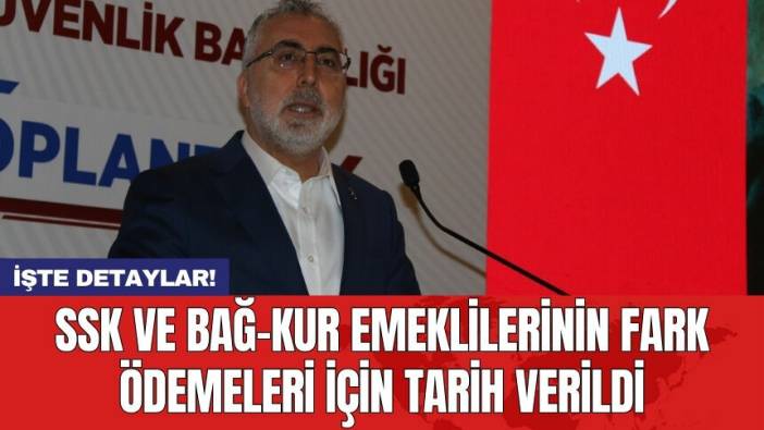 SSK ve BAĞ-KUR emeklilerinin fark ödemeleri için tarih verildi