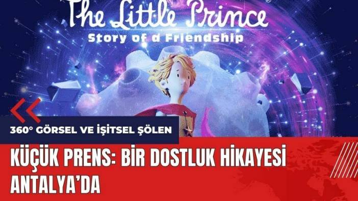 Küçük Prens: Bir Dostluk Hikayesi Antalya'da