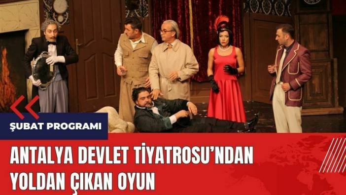 Antalya Devlet Tiyatrosu'ndan Yoldan Çıkan Oyun