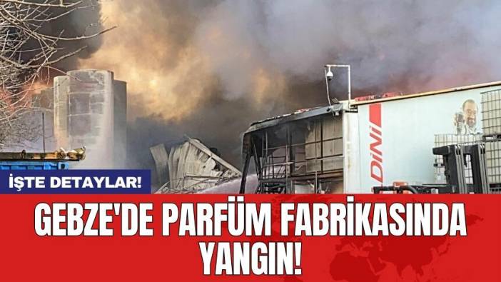 Gebze'de parfüm fabrikasında yangın!