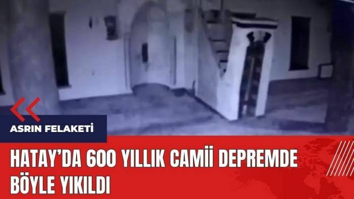 Hatay'da 600 yıllık camii depremde böyle yıkıldı