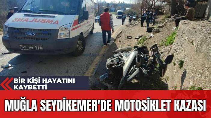 Muğla Seydikemer'de Motosiklet Kazası: Bir Kişi Hayatını Kaybetti
