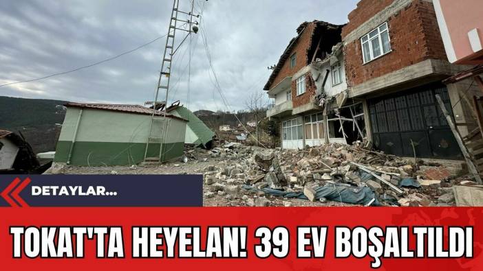 Tokat'ta Heyelan! 39 Ev Boşaltıldı