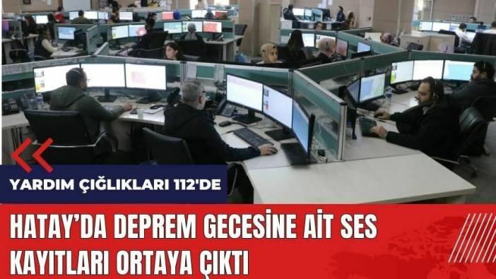 Hatay'da deprem gecesine ait ses kayıtları ortaya çıktı