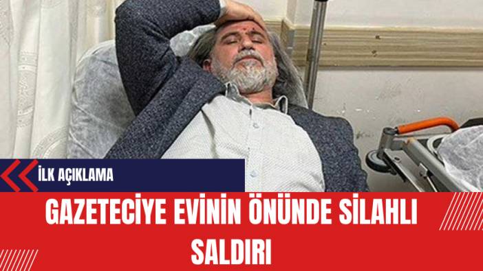 Gazeteciye evinin önünde silahlı saldırı