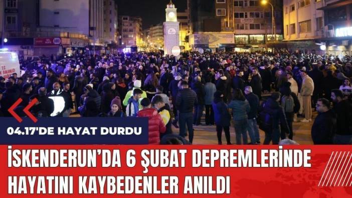 İskenderun'da 6 Şubat depremlerinde hayatını kaybedenler anıldı
