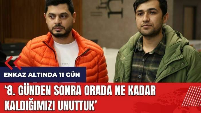 Enkazdan 11. günde kurtarılmıştı: 8. günden sonra orada ne kadar kaldığımızı unuttuk