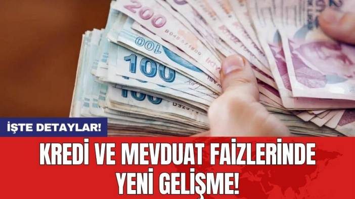 Kredi ve mevduat faizlerinde yeni gelişme!