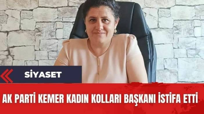 Ak Parti Kemer Kadın Kolları Başkanı istifa etti