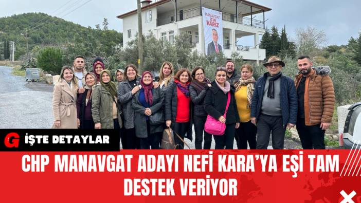 CHP Manavgat Adayı Nefi Kara’ya Eşi Tam Destek Veriyor