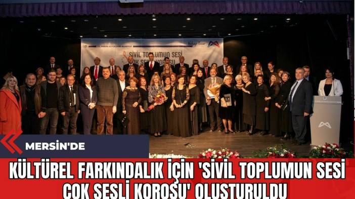 Mersin'de Kültürel Farkındalık İçin 'Sivil Toplumun Sesi Çok Sesli Korosu' Oluşturuldu