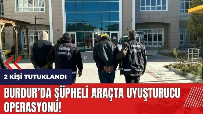 Burdur'da şüpheli araçta uy*şturucu operasyonu!