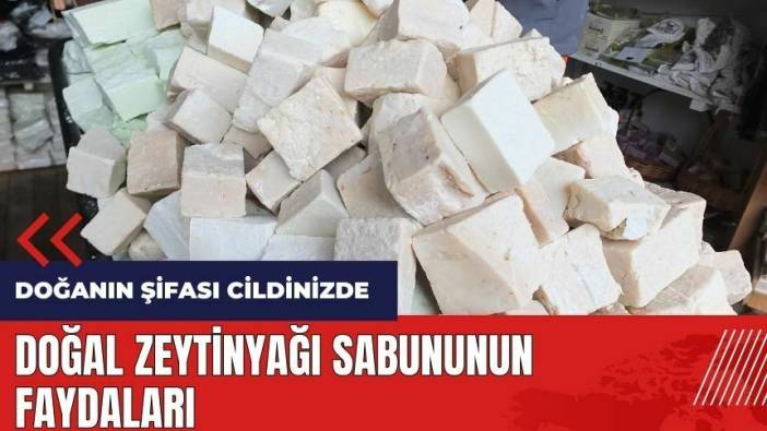 Doğanın şifası cildinizde! Doğal zeytinyağı sabununun faydaları