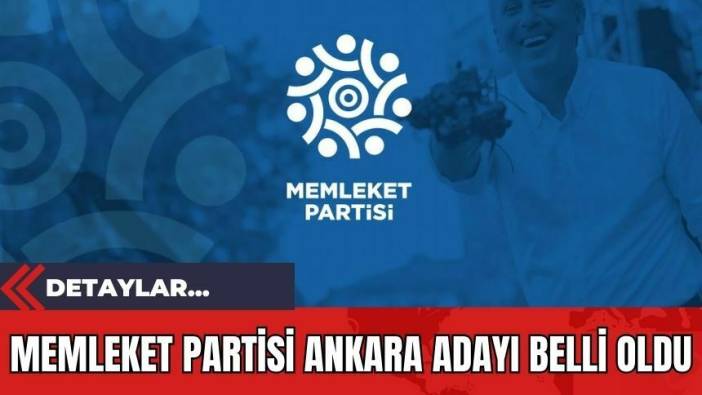 Memleket Partisi Ankara Adayı Belli Oldu