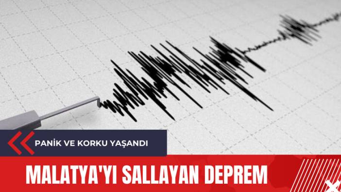 Malatya'yı sallayan deprem: Panik ve korku yaşandı