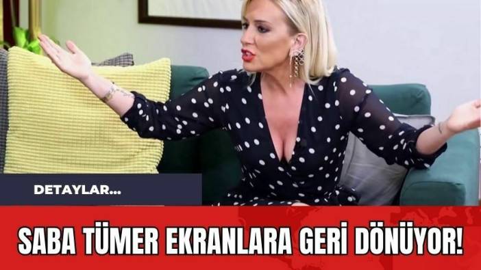 Saba Tümer Ekranlara Geri Dönüyor!