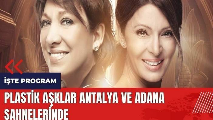 Plastik Aşklar Antalya ve Adana sahnelerinde
